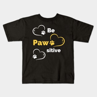 Be Pawsitive - Stay Pawsitive - Funny Dog Stay Positive Pun Gifts For Dog Lovers Kids T-Shirt